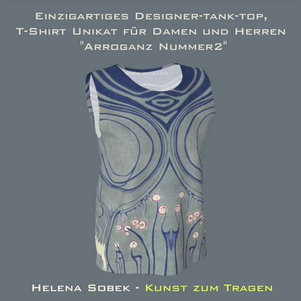 Einzigartiges Designer-tank-top, T-Shirt Unikat für Damen und Herren "Arroganz Nummer 2".